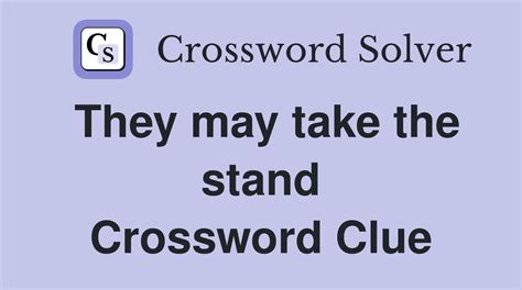 they may take the stand nyt crossword|They may take the stand NYT Crossword .